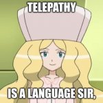 Disapointed Caitilin | TELEPATHY; IS A LANGUAGE SIR, | image tagged in disapointed caitilin | made w/ Imgflip meme maker