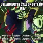 Fine...if they can't do it(Activision) I'LL HAVE TO DO IT MYSELF! | WHEN YOU USE AIMBOT IN CALL OF DUTY BUT STILL LOSE
ME: | image tagged in gifs,jojo | made w/ Imgflip video-to-gif maker