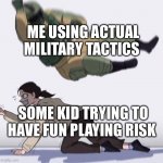 I'm a god at Risk | ME USING ACTUAL MILITARY TACTICS; SOME KID TRYING TO HAVE FUN PLAYING RISK | image tagged in fuse the hostage,risk,memes | made w/ Imgflip meme maker