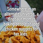 Dinosaur mom chicken nuggets