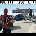 Spider man running | WHEN YOU GET A BAD SCORE ON THE TEST | image tagged in spider man running | made w/ Imgflip meme maker