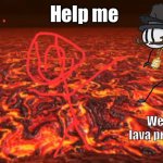Going to die ha lava proof shoe | Help me Wearing lava proof shoe | image tagged in lava | made w/ Imgflip meme maker