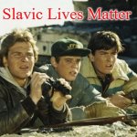 Red Dawn - Patrick Swayze | Slavic Lives Matter | image tagged in red dawn - patrick swayze,slavic | made w/ Imgflip meme maker