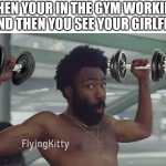 So you decided to impress her | WHEN YOUR IN THE GYM WORKING OUT AND THEN YOU SEE YOUR GIRLFRIEND | image tagged in donald glover with dumbells,memes,girlfriend,dumbells | made w/ Imgflip meme maker