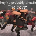 Kazotsky Kick | The boys:; Girls: "They're probably cheating on us" | image tagged in kazotsky kick | made w/ Imgflip meme maker
