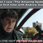 Doc Ock No Way Home | Me when I saw "The Amazing Spider-Man" for the first time with Andrew Garfield. | image tagged in you're not peter parker,spiderman peter parker,spiderman | made w/ Imgflip meme maker