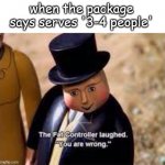 The fat controller laughed | when the package says serves '3-4 people' | image tagged in the fat controller laughed,you are wrong,bread,package,serves | made w/ Imgflip meme maker