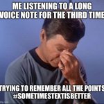 Voice Notes | ME LISTENING TO A LONG VOICE NOTE FOR THE THIRD TIME; TRYING TO REMEMBER ALL THE POINTS
#SOMETIMESTEXTISBETTER | image tagged in dammit jim | made w/ Imgflip meme maker