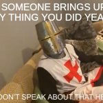 we dont speak about that here crusader | WHEN SOMEONE BRINGS UP THAT CRINGEY THING YOU DID YEARS AGO | image tagged in we dont speak about that here crusader | made w/ Imgflip meme maker