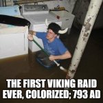Laundry Viking Meme | THE FIRST VIKING RAID EVER, COLORIZED; 793 AD | image tagged in memes,laundry viking | made w/ Imgflip meme maker