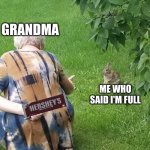 grandmas be like | GRANDMA; ME WHO SAID I'M FULL | image tagged in grandma hiding knife rabbit | made w/ Imgflip meme maker