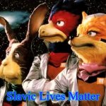 starfox | Slavic Lives Matter | image tagged in starfox,slavic lives matter | made w/ Imgflip meme maker