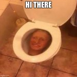 This toilet is cursed | HI THERE | image tagged in this toilet is cursed | made w/ Imgflip meme maker
