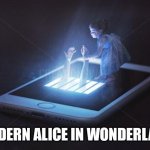 Modern Alice in Wonderland | MODERN ALICE IN WONDERLAND | image tagged in trapped in phone,alice in wonderland,cell phone,social media,news,corporate | made w/ Imgflip meme maker