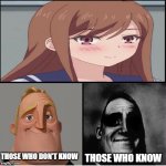 O.L | THOSE WHO DON'T KNOW; THOSE WHO KNOW | image tagged in mr incredible those who know,anime,hentai,anime meme | made w/ Imgflip meme maker