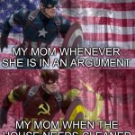 “Yes, it’s your house now. Until it’s clean.” | MY MOM WHENEVER SHE IS IN AN ARGUMENT; MY MOM WHEN THE HOUSE NEEDS CLEANED | image tagged in captain america vs captain ussr,mom,argument,memes,funny,oh wow are you actually reading these tags | made w/ Imgflip meme maker