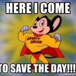 Mighty Mouse Here I come to save the Day