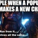 this is so true to the point where its kind of scary | PEOPLE WHEN A POPULAR PERSON MAKES A NEW CHARACTER; R34 | image tagged in dread it,run from it,r34 arrives all the same | made w/ Imgflip meme maker
