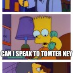 Happy Thanksgiving | HELLO; CAN I SPEAK TO TOMTER KEY; IS THERE A TOMTER KEY HERE
TOMTER KEY | image tagged in moes tavern prank,thanksgiving,memes,funny,funny memes | made w/ Imgflip meme maker