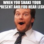 free epic mozuku | WHEN YOU SHAKE YOUR PRESENT AND YOU HEAR LEGO | image tagged in excited | made w/ Imgflip meme maker