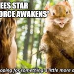 Totally nothing like A New Hope. Right? | ME: *SEES STAR WARS: THE FORCE AWAKENS* | image tagged in i was hoping for something a little more original,narnia,disney killed star wars | made w/ Imgflip meme maker