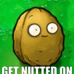 Get Nutted On