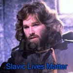 The Thing McReady | Slavic Lives Matter | image tagged in the thing mcready,freddie fingaz,bars over bars,blacklabel jedih,slavic | made w/ Imgflip meme maker