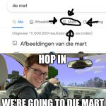 We go to die mart | HOP IN WE'RE GOING TO DIE MART | image tagged in scott the woz car,die,memes,oh wow are you actually reading these tags,stop reading the tags | made w/ Imgflip meme maker