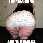 Way to much pie, can i have sseconds after my thirds | THE DAY AFTER THANKSGIVING; AND YOU REALIZE YOU ATE WAY TO MUCH | image tagged in holidays,people,eat to much | made w/ Imgflip meme maker