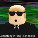 Something's wrong, i can feel it But Roblox