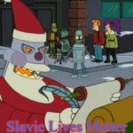 Futurama Santa | Slavic Lives Matter | image tagged in futurama santa,slavic lives matter | made w/ Imgflip meme maker