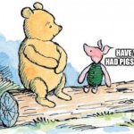 winnie the pooh and piglet | HAVE YOU EVER HAD PIGS KNUCKLES ? | image tagged in winnie the pooh and piglet | made w/ Imgflip meme maker