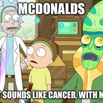 McDonalds= cancer | MCDONALDS; THAT JUST SOUNDS LIKE CANCER, WITH MORE STEPS | image tagged in that just sounds like slavery with extra steps,cancer,mcdonald's | made w/ Imgflip meme maker