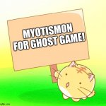 Poyo cat holding sign text | MYOTISMON FOR GHOST GAME! | image tagged in poyo cat holding sign text | made w/ Imgflip meme maker
