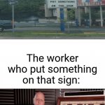 Nailed it though | The worker who put something on that sign: | image tagged in outstanding move,memes,funny,you had one job just the one,you had one job,nailed it | made w/ Imgflip meme maker