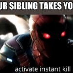 time to kill | WHEN YOUR SIBLING TAKES YOUR STUFF: | image tagged in activate instant kill,spiderman | made w/ Imgflip meme maker
