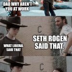 Rick and Carl 3 | WELL SON MY CAR JUST GOT STOLEN SO I CAN'T GO TO WORK AND EARN MONEY TO FOOD FOR YOU. BUT AN LIBERAL SAID I HAVE TO BE OKAY WITH THAT. DAD W | image tagged in memes,rick and carl 3 | made w/ Imgflip meme maker