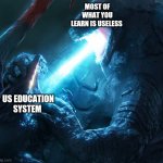 US education system in a nutshell | MOST OF WHAT YOU LEARN IS USELESS; US EDUCATION SYSTEM | image tagged in godzilla blasts the femuto | made w/ Imgflip meme maker