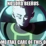 No lord Beerus, let me take care of this one