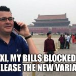 Dodgy Dan | XI, MY BILLS BLOCKED - RELEASE THE NEW VARIANT. | image tagged in dan andrews in china | made w/ Imgflip meme maker