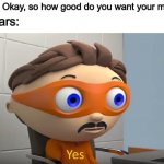 That is not an option! | Imgflip: Okay, so how good do you want your memes? Beggars: | image tagged in y e s | made w/ Imgflip meme maker