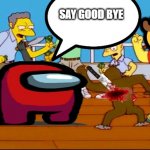 Monkey Knife fight | SAY GOOD BYE; 🤠 | image tagged in monkey knife fight | made w/ Imgflip meme maker
