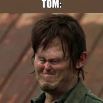MY MOMMY SAID I'M SPECIAL | GIRLS: TOM IS SO HOT
TOM: | image tagged in my mommy said i'm special | made w/ Imgflip meme maker