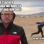 Area 51 Naruto Runner | PE TEACHER EXPLAINING WE HAVE TO RUN A LAP AND RUN ONLY ME AND THE NARUTO KIDS | image tagged in area 51 naruto runner | made w/ Imgflip meme maker