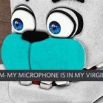 oh fuck!My microphone is in my virgin asshole!