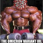 W H Y | THE OMICRON VARIANT IRL | image tagged in tyrone muscle,coronavirus,covid-19,omicron,we're all doomed,memes | made w/ Imgflip meme maker