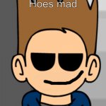 Hoes mad (eddsworld)