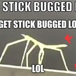 Stickbug meme | GET STICK BUGGED LOL; LOL | image tagged in stickbug meme | made w/ Imgflip meme maker