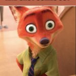 Sneezing | WHEN YOU SNEEZE AND SNOT COMES OUT | image tagged in nick wilde big eyes | made w/ Imgflip meme maker