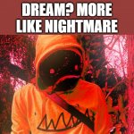 Dream SUCKS | DREAM? MORE LIKE NIGHTMARE | image tagged in nightmare | made w/ Imgflip meme maker